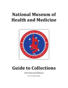 National Museum of Health and Medicine Guide to Collections 2014 Revised Edition Eric W. Boyle, Editor