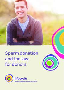 Sperm donation and the law: for donors Becoming a sperm donor is one of the most generous things you could do – it can offer some women and