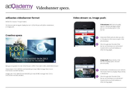 Videobanner specs. adQuotas videobanner-format Video stream vs. Image push:  Perfect for movie or TV-spot trailers.