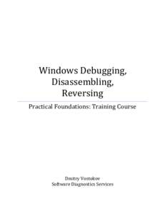 Windows Debugging, Disassembling, Reversing Practical Foundations: Training Course  Dmitry Vostokov