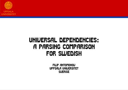universal dependencies: a parsing comparison for swedish Filip Antomonov Uppsala universitet Sverige