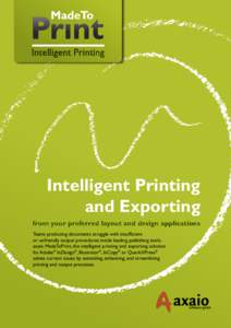 Intelligent Printing and Exporting from your preferred layout and design applications Teams producing documents struggle with insufficient or unfriendly output procedures inside leading publishing tools. axaio MadeToPrin