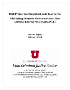 Utah Project Safe Neighborhoods Task Force: Addressing Domestic Violence to Avert New Criminal Efforts (Project ADVANCE) Interim Report February 2014