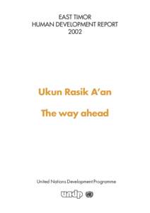 EAST TIMOR HUMAN DEVELOPMENT REPORT 2002 Ukun Rasik A’an The way ahead