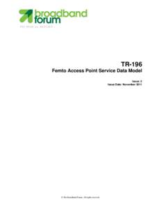 TECHNICAL REPORT  TR-196 Femto Access Point Service Data Model Issue: 2 Issue Date: November 2011