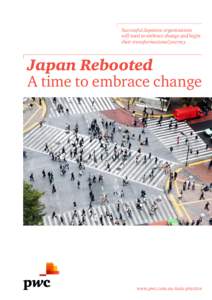 Successful Japanese organisations will need to embrace change and begin their transformational journey Japan Rebooted A time to embrace change