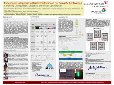 Experiences in Optimizing Cluster Performance For Scientific Applications Controlling Configuration, Utilization, and Power Consumption Kevin Brandstatter*, Ben Walters*, Alexander Ballmer*, Adnan Haider*, Andrei Dumitru