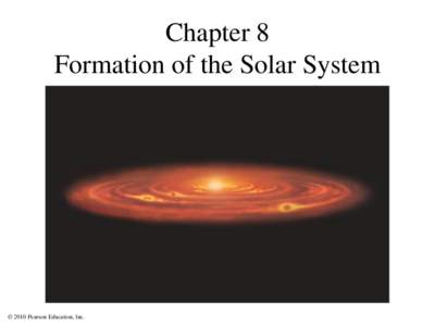 Chapter 8 Formation of the Solar System © 2010 Pearson Education, Inc.  8.1 The Search for Origins