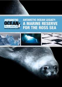 ANTARCTIC OCEAN LEGACY:  A MARINE RESERVE FOR THE ROSS SEA  EXECUTIVE SUMMARY