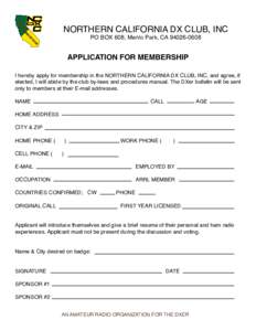 NORTHERN CALIFORNIA DX CLUB, INC PO BOX 608, Menlo Park, CAAPPLICATION FOR MEMBERSHIP I hereby apply for membership in the NORTHERN CALIFORNIA DX CLUB, INC, and agree, if elected, I will abide by the club by-