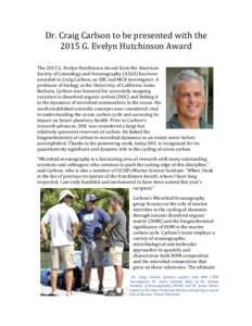 Dr.	
  Craig	
  Carlson	
  to	
  be	
  presented	
  with	
  the	
   2015	
  G.	
  Evelyn	
  Hutchinson	
  Award	
   	
   The	
  2015	
  G.	
  Evelyn	
  Hutchinson	
  Award	
  from	
  the	
  American