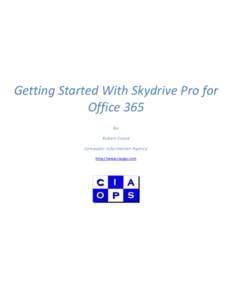 Getting Started With Skydrive Pro for Office 365 By Robert Crane Computer Information Agency http://www.ciaops.com