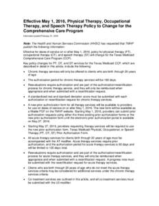 Effective May 1, 2016, Physical Therapy, Occupational Therapy, and Speech Therapy Policy to Change for the Comprehensive Care Program Information posted February 01, 2016  Note: The Health and Human Services Commission (