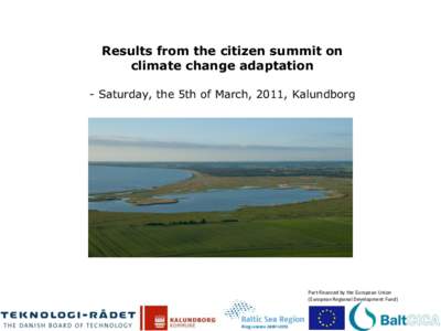 Results from the citizen summit on climate change adaptation - Saturday, the 5th of March, 2011, Kalundborg Part-financed by the European Union (European Regional Development Fund)