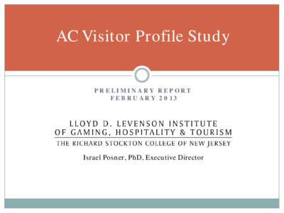 AC Visitor Profile Study  PRELIMINARY REPORT FEBRUARYIsrael Posner, PhD, Executive Director