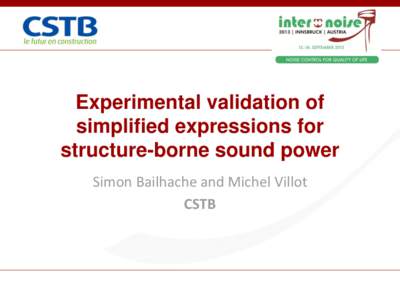 Experimental validation of simplified expressions for structure-borne sound power Simon Bailhache and Michel Villot CSTB