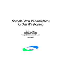 Scalable Computer Architectures for Data Warehousing By Mark Sweiger President and Principal Clickstream Consulting [removed]