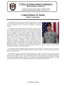 7TH SPECIAL FORCES GROUP (AIRBORNE) BIOGRAPHICAL SKETCH 7th SPECIAL FORCES GROUP PUBLIC AFFAIRS OFFICE EGLIN AIR FORCE BASE, FLORIDA[removed]  Colonel Robert M. Kirila