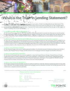 What is the Truth in Lending Statement? Federal law requires lenders to provide prospective borrowers a Truth in Lending Disclosure Statement.* The statement is designed to give you information about the costs of your lo