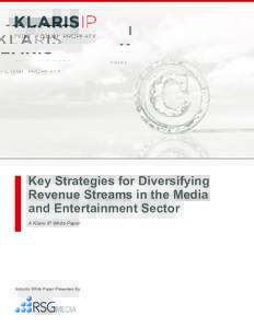 Key Strategies for Diversifying Revenue Streams in the Media and Entertainment Sector A Klaris IP White Paper  Industry White Paper Presented By:
