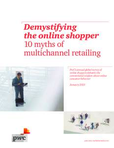 Demystifying the online shopper 10 myths of multichannel retailing PwC’s annual global survey of online shoppers debunks the