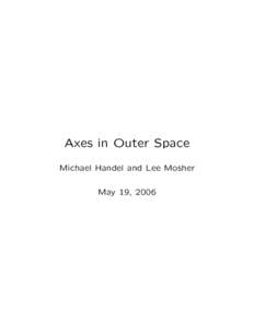 Axes in Outer Space Michael Handel and Lee Mosher May 19, 2006 Dictionary of Spaces: