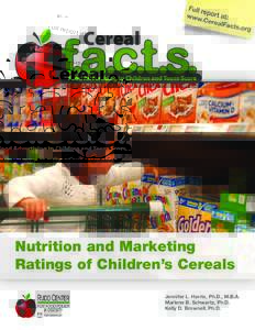 Nutrition and Marketing Ratings of Children’s Cereals Jennifer L. Harris, Ph.D., M.B.A. Marlene B. Schwartz, Ph.D. Kelly D. Brownell, Ph.D.