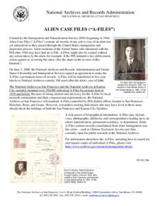 National Archives and Records Administration THE NATIONAL ARCHIVES AT SAN FRANCISCO ALIEN CASE FILES (“A-FILES”) Created by the Immigration and Naturalization Service (INS) beginning in 1944, Alien Case Files (“A-F