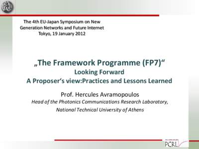 The 4th EU-Japan Symposium on New Generation Networks and Future Internet Tokyo, 19 January 2012 „The Framework Programme (FP7)“ Looking Forward