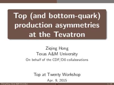 Top (and bottom-quark) production asymmetries at the Tevatron Ziqing Hong Texas A&M University On behalf of the CDF/D0 collaborations