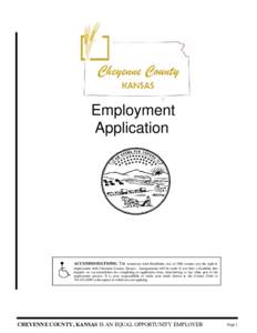 Employment Application ACCOMMODATIONS: The Americans with Disabilities Act of 1990 ensures you the right to employment with Cheyenne County, Kansas. Arrangements will be made if you have a disability that requires an acc