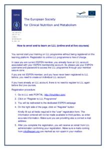 The European Society for Clinical Nutrition and Metabolism How to enrol and to learn on LLL (online and at live courses)  You cannot start your training on LLL programme without being registered on the