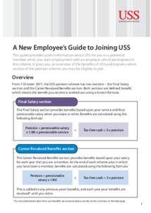A New Employee’s Guide to Joining USS This guide provides useful information about USS for you as a potential member when you start employment with an employer which participates in the scheme. It gives you an overview