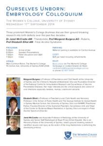 O u rs elves U n bo r n : Emb ryology C o l lo q u i u m The Women’s College, University of Sydney Wednesday 17 th September 2014 Three prominent Women’s College Alumnae discuss their ground breaking research into bi