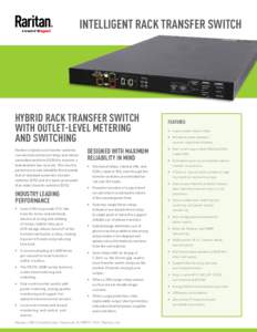 INTELLIGENT RACK TRANSFER SWITCH  HYBRID RACK TRANSFER SWITCH WITH OUTLET-LEVEL METERING AND SWITCHING Raritan’s hybrid rack transfer switches