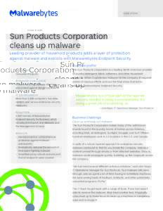 C A S E S T U DY  Sun Products Corporation cleans up malware Leading provider of household products adds a layer of protection against malware and exploits with Malwarebytes Endpoint Security