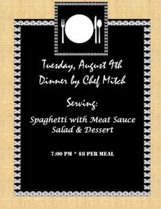 Tuesday, August 9th Dinner by Chef Mitch Serving: Spaghetti with Meat Sauce Salad & Dessert 7:00 pm * $8 per meal