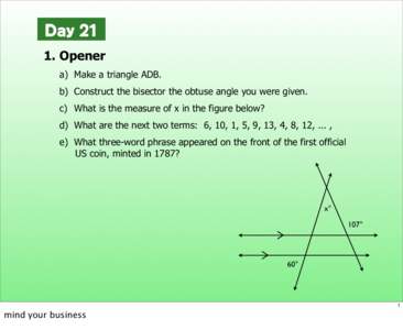 DayOpener a) Make a triangle ADB. b) Construct the bisector the obtuse angle you were given. c) What is the measure of x in the figure below? d) What are the next two terms: 6, 10, 1, 5, 9, 13, 4, 8, 12, ... ,