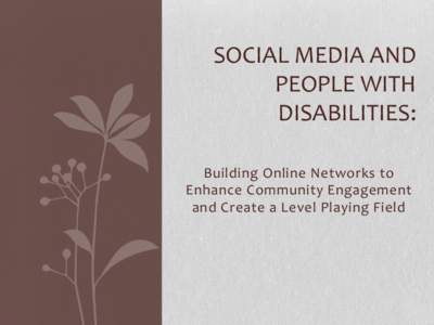 SOCIAL MEDIA AND PEOPLE WITH DISABILITIES: Building Online Networks to Enhance Community Engagement and Create a Level Playing Field