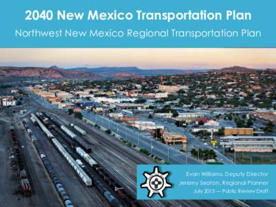 2040 New Mexico Transportation Plan Northwest New Mexico Regional Transportation Plan presented to  presented by