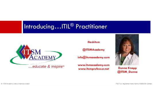 Introducing…ITIL® Practitioner #askitsm @ITSMAcademy  www.itsmacademy.com www.itsmprofessor.net