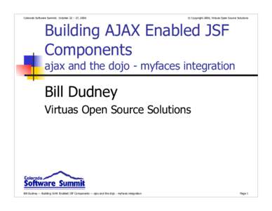 Colorado Software Summit: October 22 – 27, 2006  © Copyright 2006, Virtuas Open Source Solutions Building AJAX Enabled JSF Components