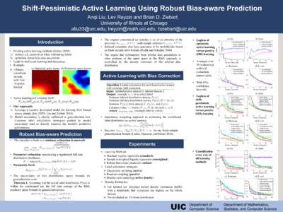 Shift-Pessimistic Active Learning Using Robust Bias-aware Prediction Anqi Liu, Lev Reyzin and Brian D. Ziebart University of Illinois at Chicago , ,  Introduction •  