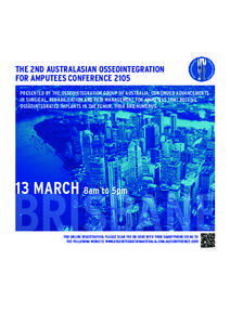 THE 2ND AUSTRALASIAN OSSEOINTEGRATION FOR AMPUTEES CONFERENCE 2105 PRESENTED BY THE OSSEOINTEGRATION GROUP OF AUSTRALIA; CONTINUED ADVANCEMENTS IN SURGICAL, REHABILITATION AND PAIN MANAGEMENT FOR AMPUTEES THAT RECEIVE OS