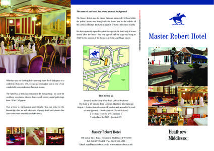 The name of our hotel has a very unusual background The Master Robert was the Grand National winner of 1924 and while the public house was being built the horse was in the stables of Mr Lynwood Palmer, the famous painter