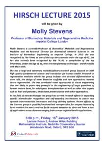 HIRSCH LECTURE 2015 will be given by Molly Stevens Professor of Biomedical Materials and Regenerative Medicine Imperial College London
