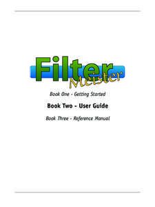 Book One - Getting Started  Book Two - User Guide Book Three - Reference Manual  FilterMeister Book Two - User Guide
