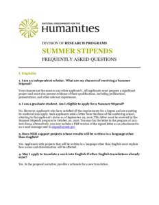 DIVISION OF RESEARCH PROGRAMS  SUMMER STIPENDS FREQUENTLY ASKED QUESTIONS I. Eligibility 1. I am an independent scholar. What are my chances of receiving a Summer