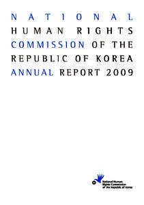 National Human Rights Commission of the Republic of Korea Annual Report 2009 First published July 2010 ⓒ National Human Rights Commission of the Republic of Korea. All Rights Reserved. This volume may not be reproduce