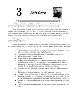 Self Care Self Care...Self Care...Self Care... The importance of self care cannot be stressed enough. Good self care is absolutely critical for your recovery. This therapeutic healing work—recovering from trauma, and l